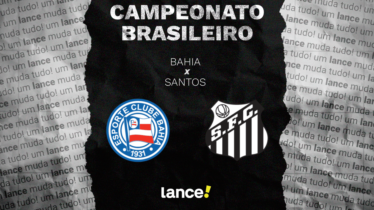 Bahia x Santos: G-4 x zona de rebaixamento na Fonte Nova