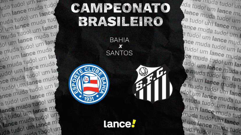 Bahia x Santos: G-4 x zona de rebaixamento na Fonte Nova