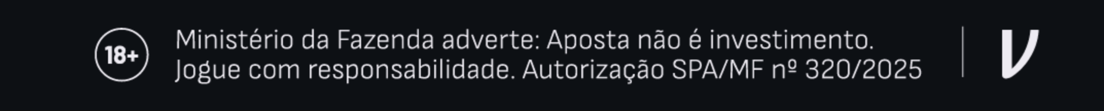 18+. Ministério da Fazenda adverte: Aposta não é investimento. Jogue com responsabilidade. Autorização SPA/MF nº 320/2025.